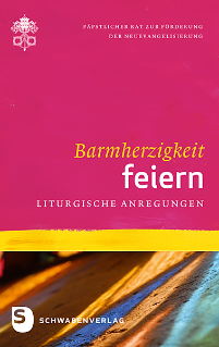 Barmherzigkeit feiern - Liturgische Anregungen