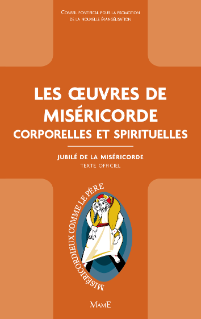 Les Oeuvres de Miséricorde Corporelles et Spirituelles