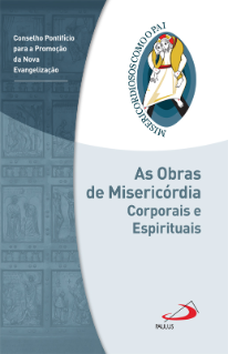 As obras de misericórdia corporais e espirituais